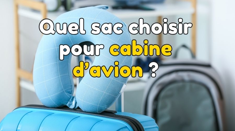 Quel sac pour cabine d'avion ?