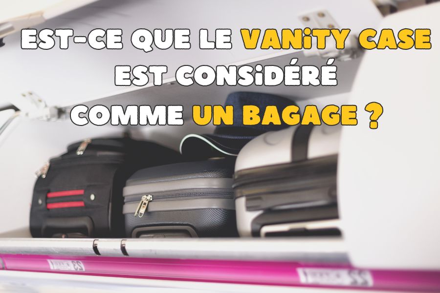 Est-ce que le Vanity Case est considéré comme un bagage ? - Ma Trousse Parfaite